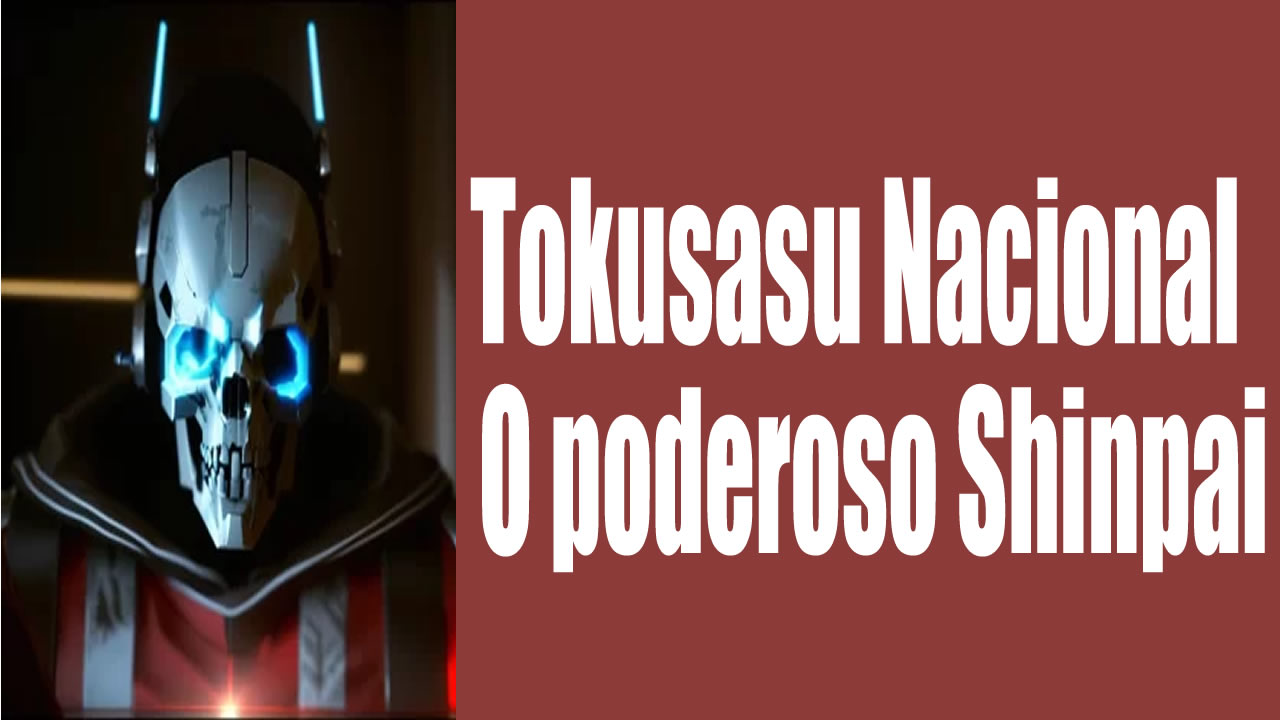 Tokusasu Nacional - O poderoso Shinpai