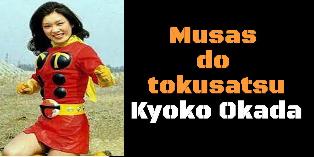 Musas do tokusatsu : Kyoko Okada