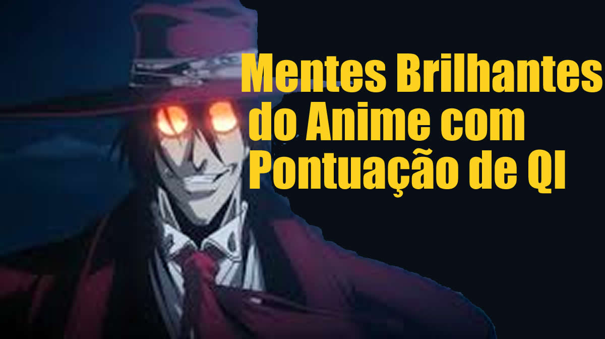 Mentes Brilhantes do Anime com Pontuação de QI