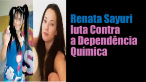 Renata Sayuri luta Contra a Dependência Química