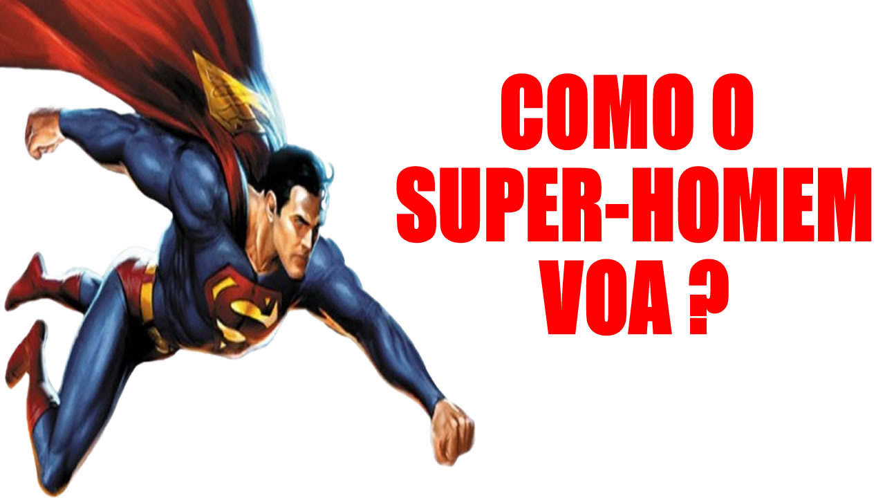 Como o Super-Homem Voa