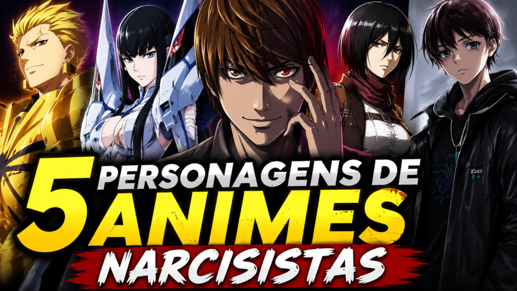 5 Personagens de Animes Narcisistas