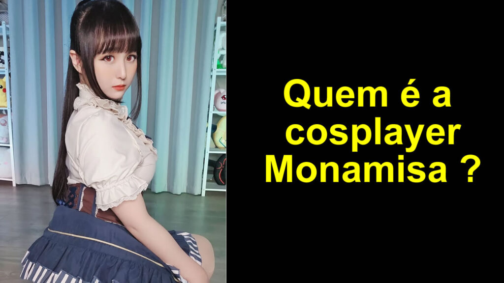 Quem é a cosplayer Monamisa ?