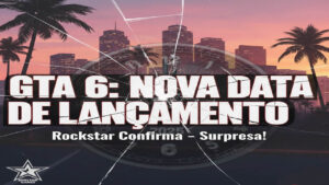 GTA 6 Nova Data de Lançamento