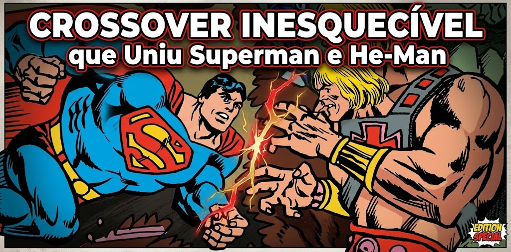 Crossover Inesquecível que Uniu Superman e He-Man
